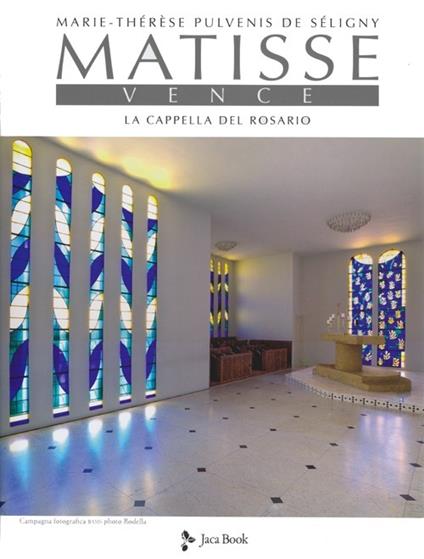 Matisse. Vence. La cappella del rosario. Ediz. illustrata - Marie-Thérèse Pulvenis de Séligny - copertina