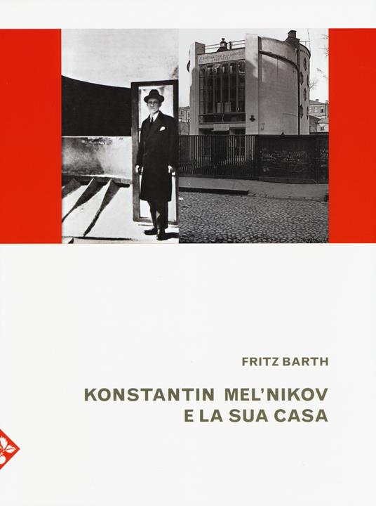 Konstantin Mel'nikov e la sua casa. Ediz. illustrata - Fritz Barth - copertina