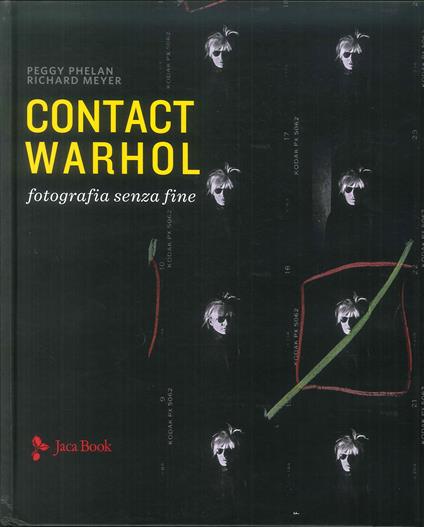 Contact Warhol. Fotografia senza fine. Ediz. illustrata - Peggy Phelan,Richard Meyer - copertina