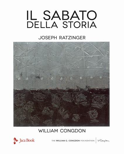 Il sabato della storia. Ediz. illustrata - Benedetto XVI (Joseph Ratzinger),William Congdon - copertina