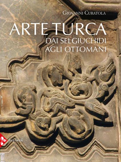 Arte turca. dai Selgiuchidi agli Ottomani. Ediz. illustrata - Giovanni Curatola - copertina