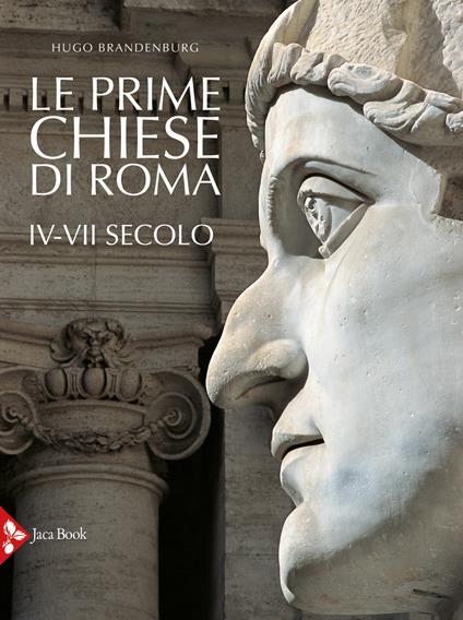 Le prime chiese di Roma. IV-VII secolo. Ediz. illustrata - Hugo Brandenburg - copertina