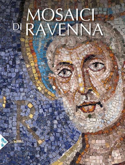 I mosaici di Ravenna. Ediz. illustrata - Jutta Dresken-Weiland - copertina