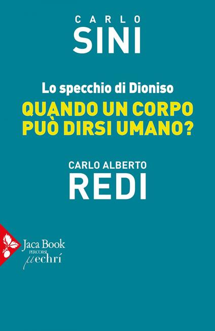 Lo specchio di Dioniso. Quando un corpo può dirsi umano? - Carlo Alberto Redi,Carlo Sini - ebook