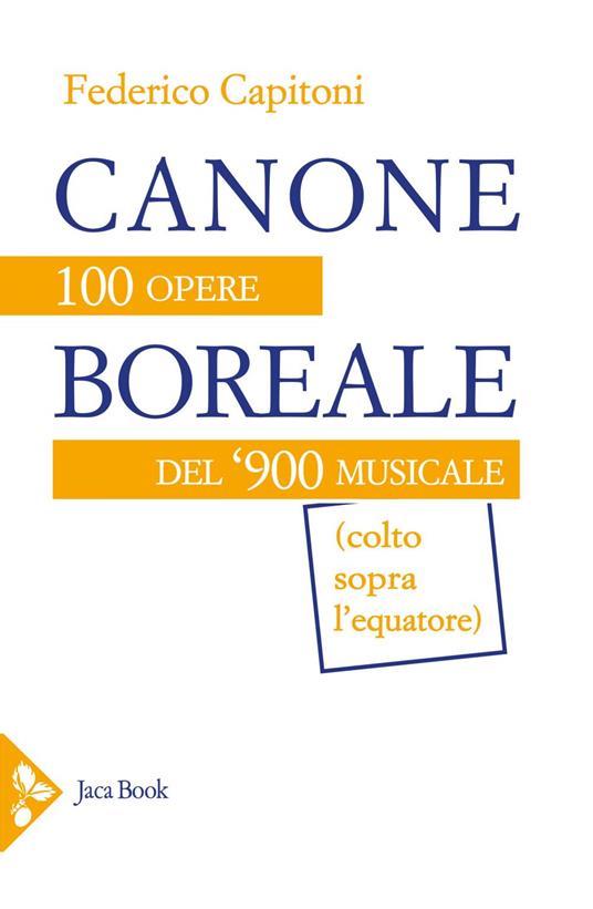 Canone boreale. 100 opere del '900 musicale (colto sopra l'equatore) - Federico Capitoni - ebook