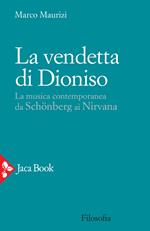La vendetta di Dioniso. La musica contemporanea da Schönberg ai Nirvana