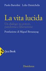 La vita lucida. Un dialogo su potere, pandemia e liberazione