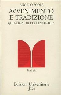 Avvenimento e tradizione. Questioni di ecclesiologia - Angelo Scola - copertina