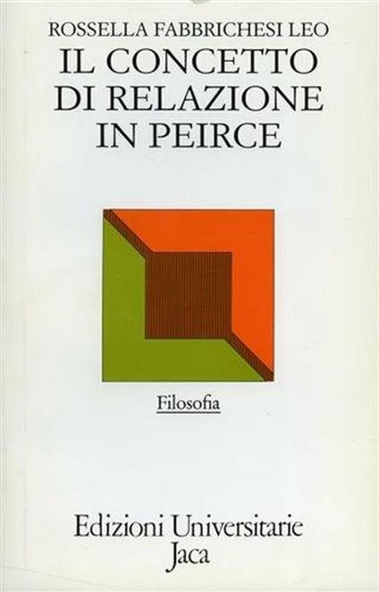 Il concetto di relazione in Peirce. Dalla genesi categoriale alla notazione logico-diagrammatica - Rossella Fabbrichesi Leo - copertina