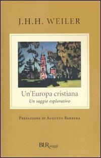 Un'Europa cristiana. Un saggio esplorativo - Joseph H. Weiler - copertina