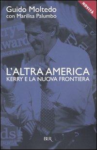 L'altra America. Kerry e la nuova frontiera - Guido Moltedo,Marilisa Palumbo - 2