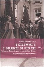 I dilemmi e i silenzi di Pio XII. Vaticano, seconda guerra mondiale e shoah