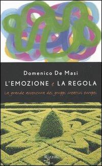 L'emozione e la regola. La grande avventura dei gruppi creativi europei - Domenico De Masi - copertina