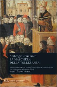 La maschera della tolleranza. Epistole 17 e 18. Terza relazione. Testo latino a fronte - Ambrogio (sant'),Q. Aurelio Simmaco - copertina