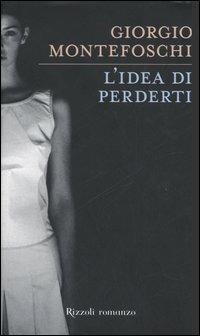 L'idea di perderti - Giorgio Montefoschi - copertina