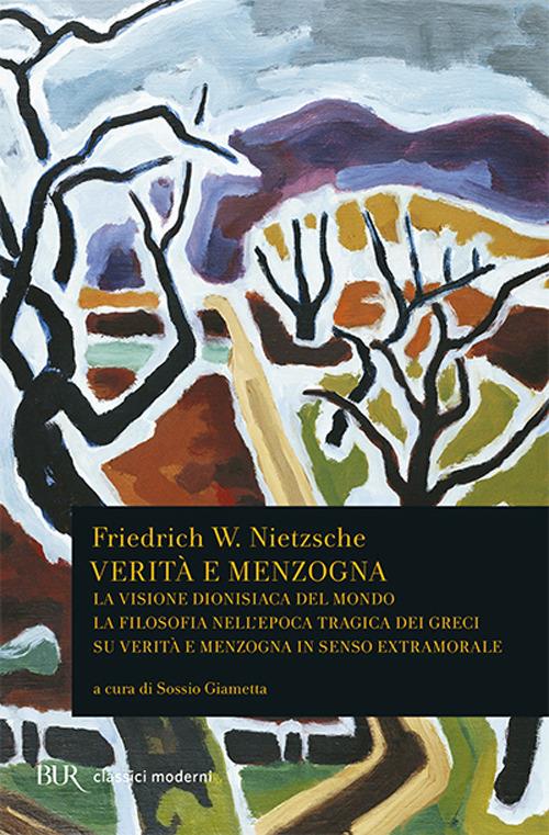 Verità e menzogna: La visione dionisiaca del mondo-La filosofia nell'epoca tragica dei greci-Su verità e menzogna in senso extramorale - Friedrich Nietzsche - copertina