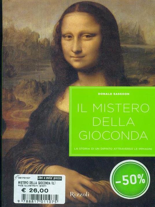 Il mistero della Gioconda. La storia di un dipinto attraverso le immagini. Ediz. illustrata - Donald Sassoon - 2