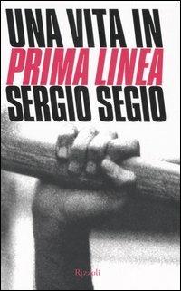 Una vita in Prima Linea - Sergio Segio - copertina