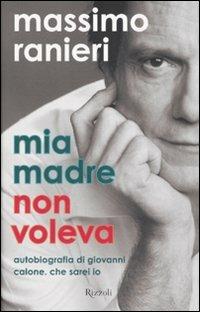 Mia madre non voleva. Autobiografia di Giovanni Calone. Che sarei io - Massimo Ranieri - copertina