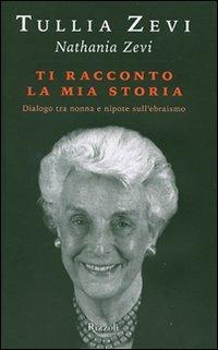 Ti racconto la mia storia. Dialogo tra nonna e nipote sull'ebraismo - Tullia Zevi,Nathania Zevi - copertina