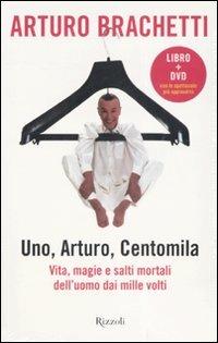 Uno, Arturo, centomila. Vita, magie e salti mortali dell'uomo dai mille volti. Con DVD - Arturo Brachetti - copertina