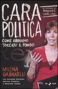 Cara politica. Come abbiamo toccato il fondo. Le inchieste di Report. Con DVD - Milena Gabanelli - copertina