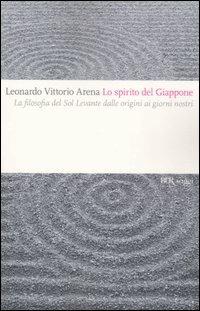 Lo spirito del Giappone. La filosofia del Sol Levante dalle origini ai giorni nostri - Leonardo Vittorio Arena - copertina