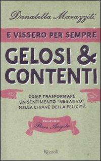 E vissero per sempre gelosi & contenti. Come trasformare un sentimento«negativo» nella chiave della felicità - Donatella Marazziti - copertina