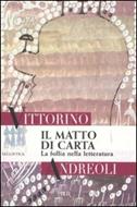Il matto di carta. La follia nella letteratura - Vittorino Andreoli - Libro  - Rizzoli - BUR Saggi | laFeltrinelli