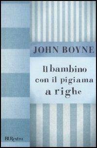 Il bambino con il pigiama a righe - John Boyne - Libro - Rizzoli - BUR  Burextra | laFeltrinelli