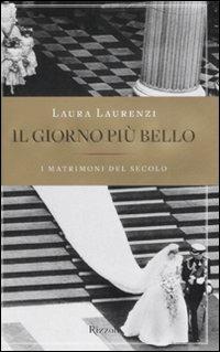 Il giorno più bello. I matrimoni del secolo - Laura Laurenzi - copertina