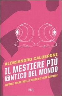 Il mestiere più @ntico del mondo. Giovani, soldi facili e sesso nell'era digitale - Alessandro Calderoni - copertina