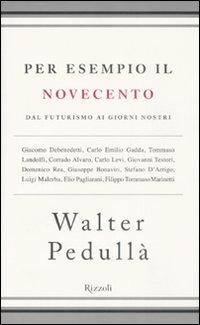 Per esempio il Novecento. Dal futurismo ai giorni nostri - Walter Pedullà - copertina