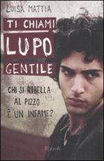 Ti chiami Lupo Gentile. Chi si ribella al pizzo è un infame?