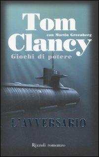 L'avversario. Giochi di potere - Tom Clancy,Martin Greenberg - copertina