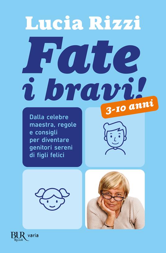 Fate i bravi! Dalla celebre maestra, regole e consigli per diventare genitori sereni di figli felici. 3-10 anni - Lucia Rizzi - copertina