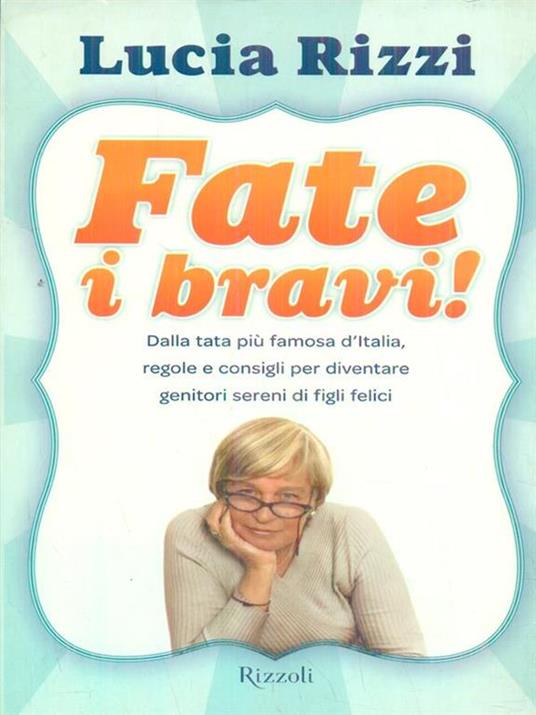 Fate i bravi! Dalla celebre maestra, regole e consigli per diventare genitori sereni di figli felici. 3-10 anni - Lucia Rizzi - 2