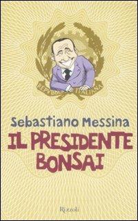 Il presidente bonsai - Sebastiano M. Messina - copertina