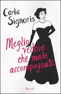 Meglio vedove che male accompagnate - Carla Signoris - copertina