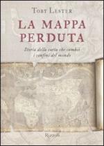 La mappa perduta. Storia della carta che cambiò i confini del mondo