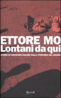 Lontani da qui. Storie di ordinario dolore dalla periferia del mondo - Ettore Mo - 3