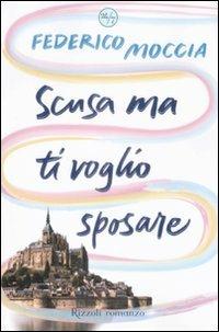 Scusa ma ti voglio sposare - Federico Moccia - copertina