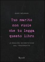 Tuo marito non vuole che tu legga questo libro. Le ragioni scientifiche del tradimento