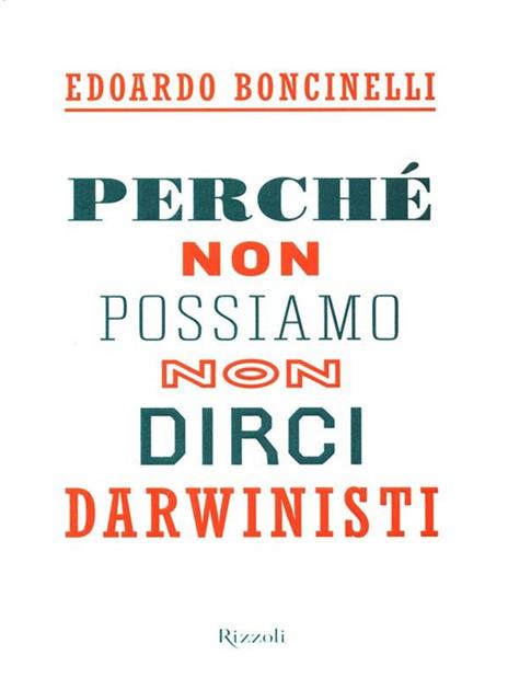 Perché non possiamo non dirci darwinisti - Edoardo Boncinelli - copertina