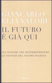 Il futuro è già qui. Gli scenari che determineranno le vicende del nostro pianeta - Giancarlo Elia Valori - copertina