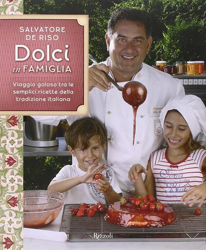 Dolci in famiglia. Viaggio goloso tra le semplici ricette della tradizione italiana - Salvatore De Riso - copertina