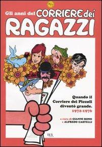 Gli anni del Corriere dei Ragazzi. Quando il Corriere dei Piccoli diventò grande. 1972-1976. Ediz. illustrata - copertina