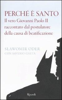 Perché è santo. Il vero Giovanni Paolo II raccontato dal postulatore della causa di beatificazione - Slawomir Oder,Saverio Gaeta - 2