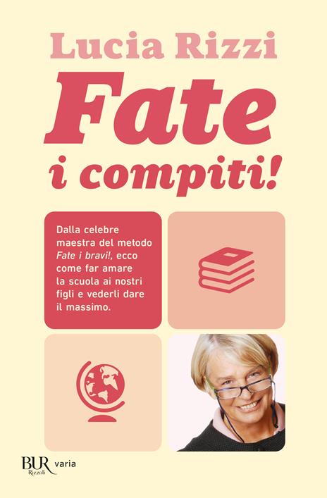 Fate i compiti! Dalla celebre maestra del metodo «Fate i bravi!», ecco come far amare la scuola ai nostri figli e vederli dare il massimo - Lucia Rizzi - 3