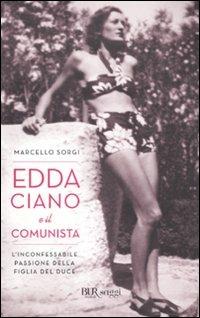 Edda Ciano e il comunista. L'inconfessabile passione della figlia del duce - Marcello Sorgi - copertina